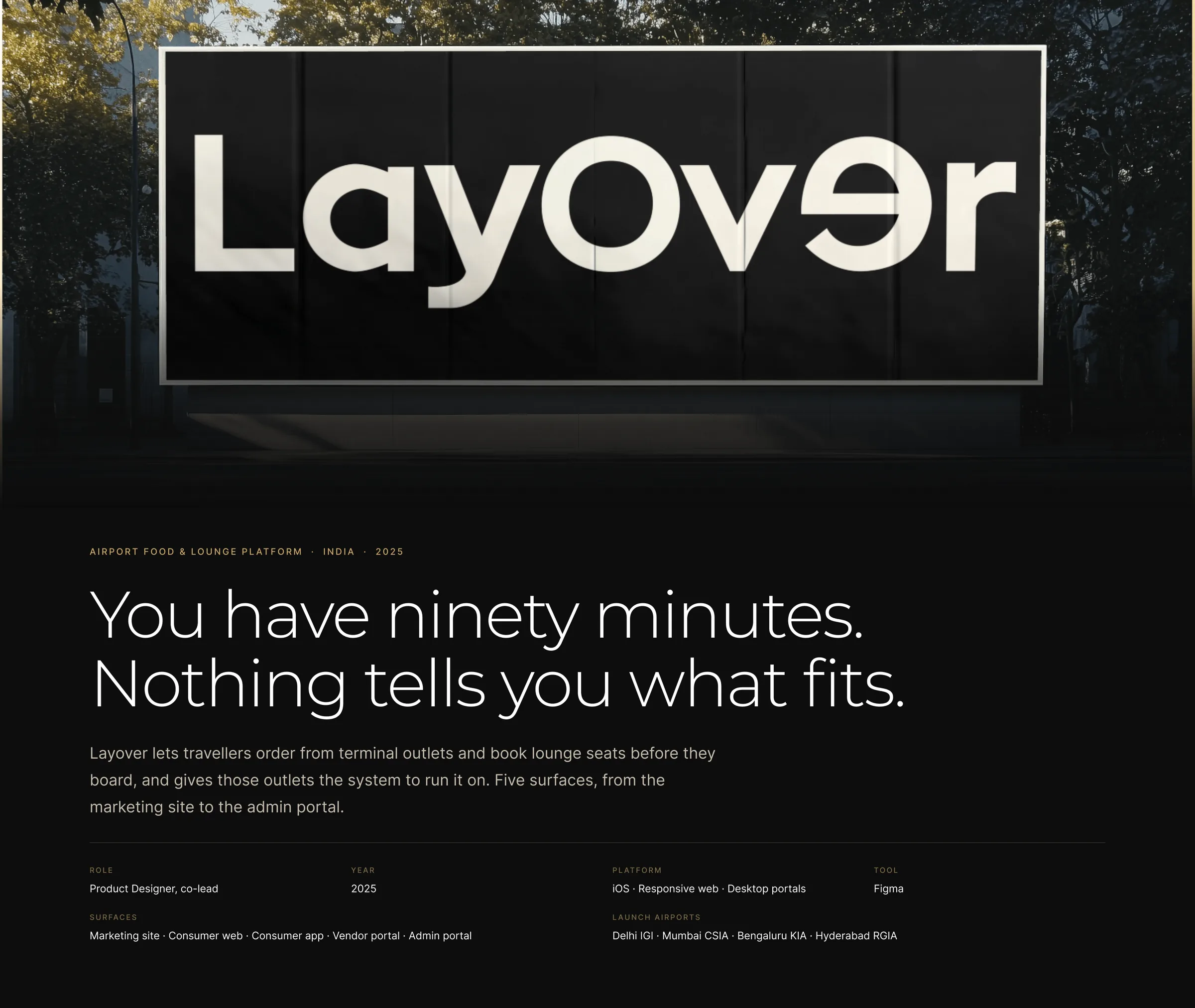 The Layover case-study board: the billboard cover, the problem of ninety minutes nobody tells you how to use, the insight that both sides are solving the same equation from opposite ends, one number across five surfaces, the traveller's app, the restaurant counter, onboarding, the operator console, the brand system, the explorations that were discarded, a reflection, and the closing mark.